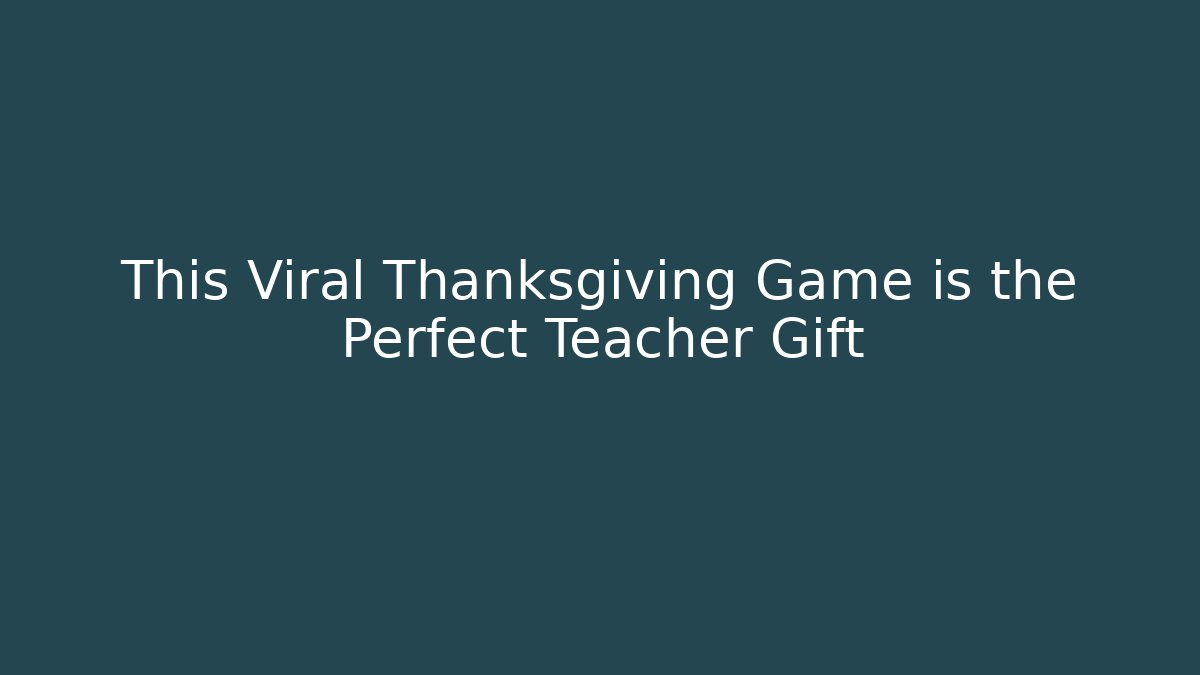 This Viral Thanksgiving Game is the Perfect Teacher Gift
