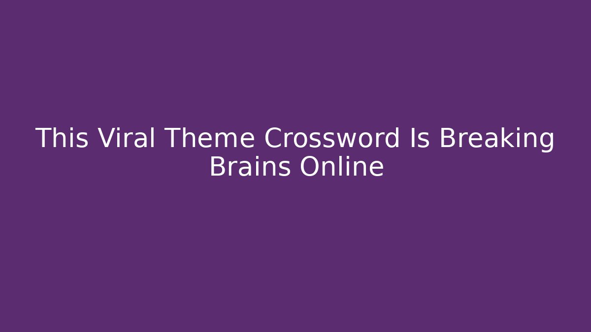 This Viral Theme Crossword Is Breaking Brains Online