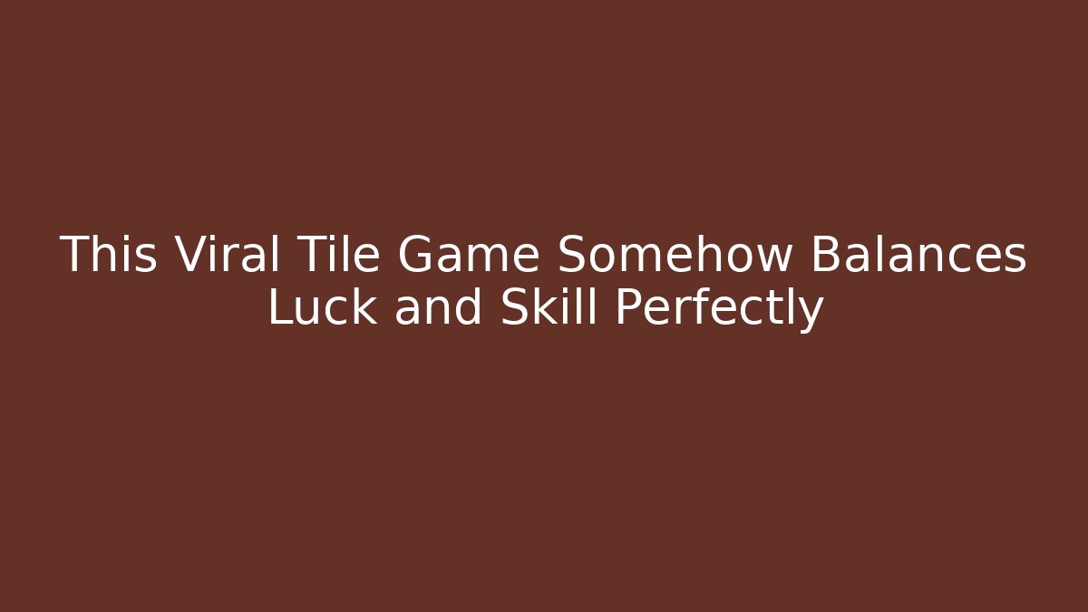 This Viral Tile Game Somehow Balances Luck and Skill Perfectly