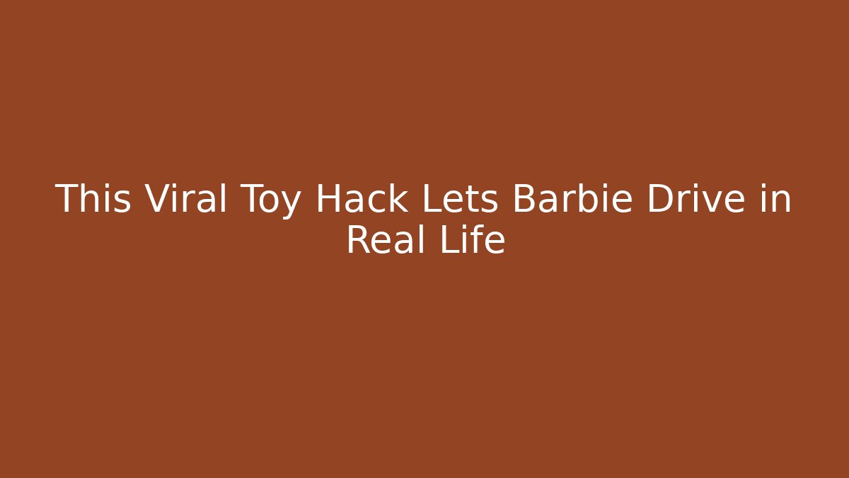 This Viral Toy Hack Lets Barbie Drive in Real Life - Vintage E-Juice