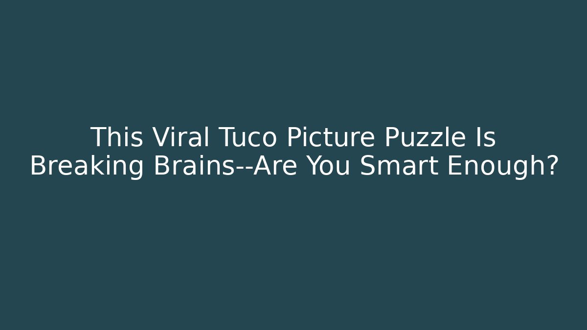 This Viral Tuco Picture Puzzle Is Breaking Brains—Are You Smart Enough?