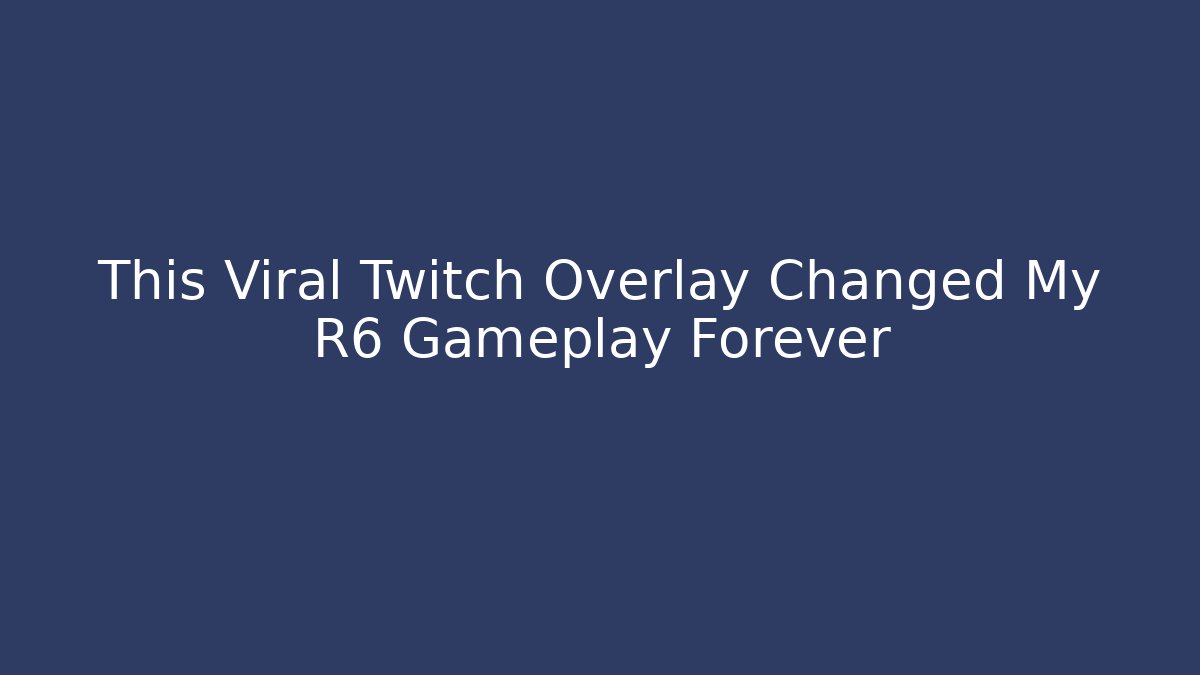 This Viral Twitch Overlay Changed My R6 Gameplay Forever - Vintage E-Juice