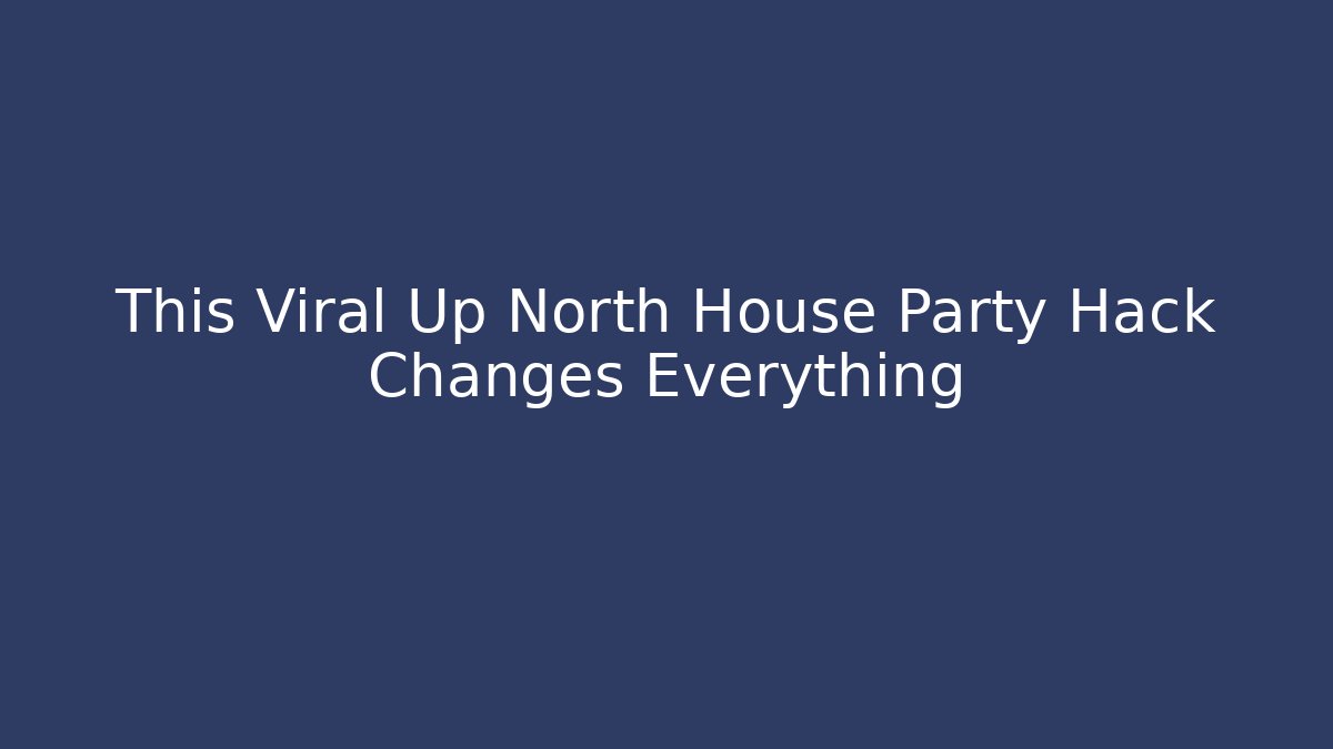 This Viral Up North House Party Hack Changes Everything