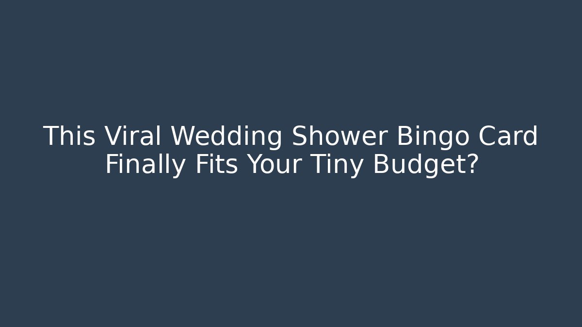 This Viral Wedding Shower Bingo Card Finally Fits Your Tiny Budget?