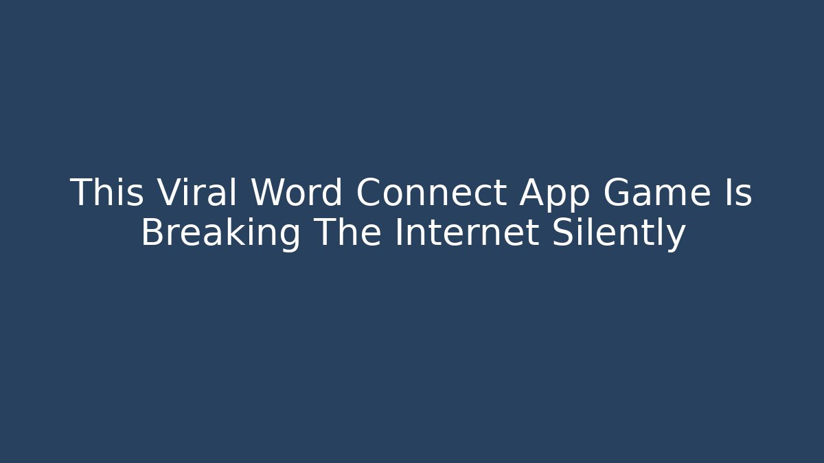 This Viral Word Connect App Game Is Breaking The Internet Silently