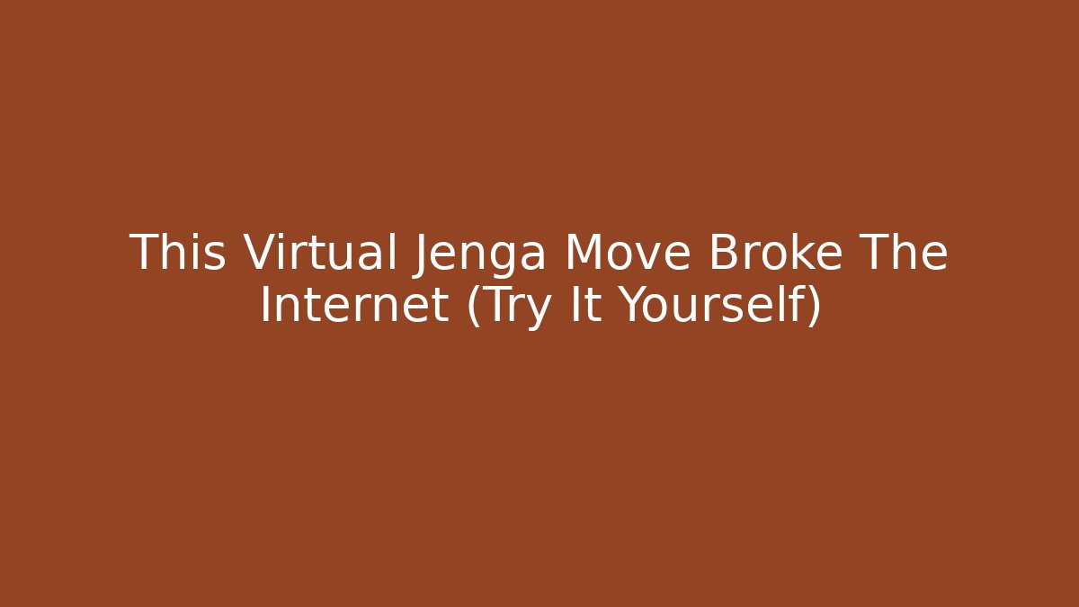 This Virtual Jenga Move Broke The Internet (Try It Yourself)