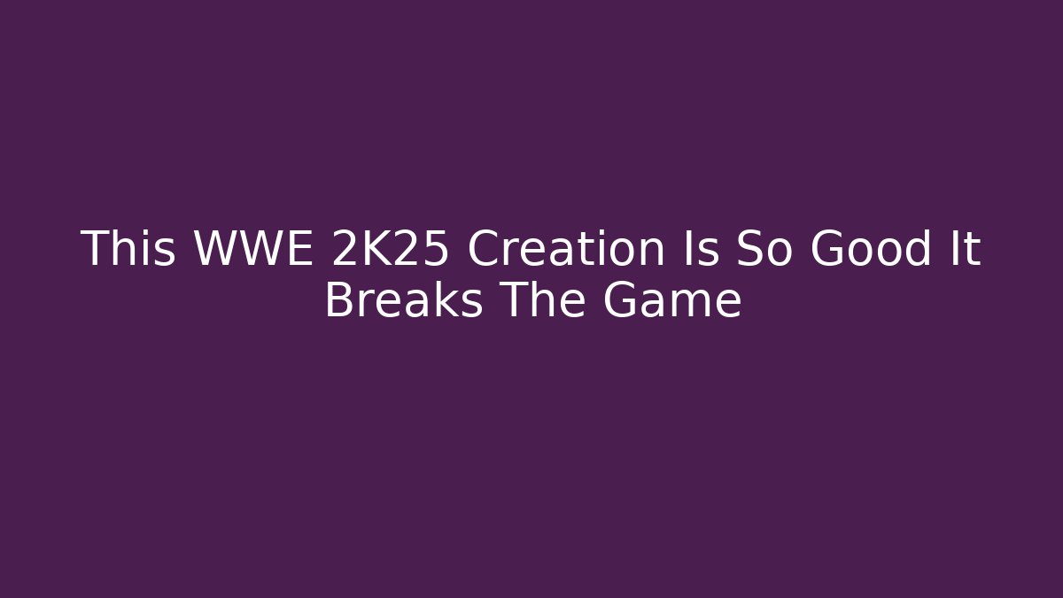 This WWE 2K25 Creation Is So Good It Breaks The Game