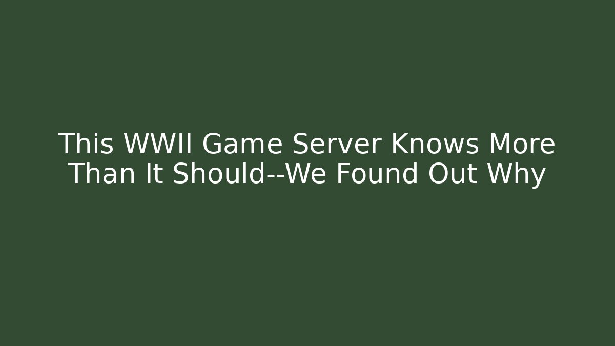 This WWII Game Server Knows More Than It Should—We Found Out Why