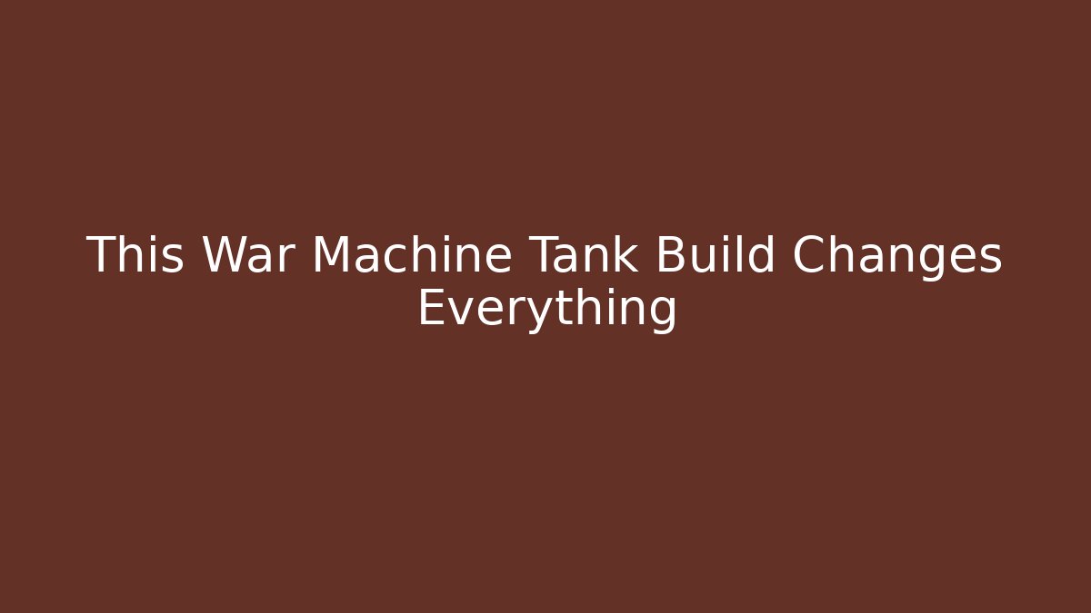 This War Machine Tank Build Changes Everything