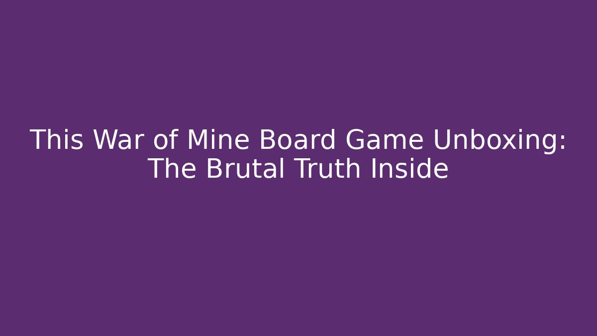 This War of Mine Board Game Unboxing: The Brutal Truth Inside
