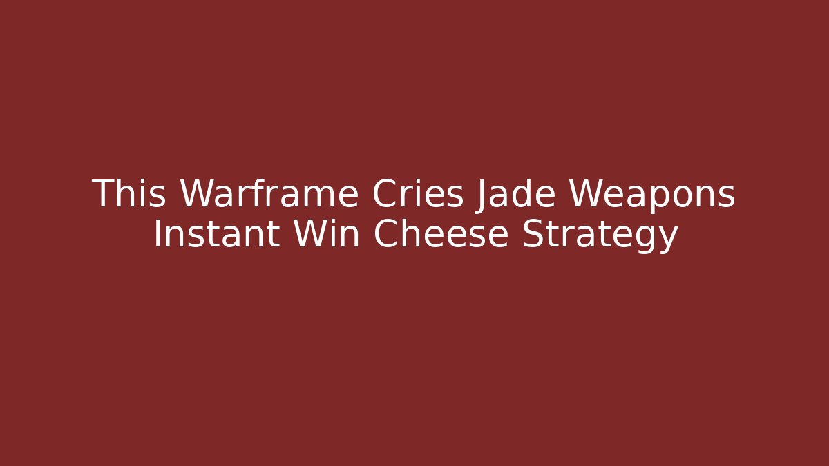 This Warframe Cries Jade Weapons Instant Win Cheese Strategy