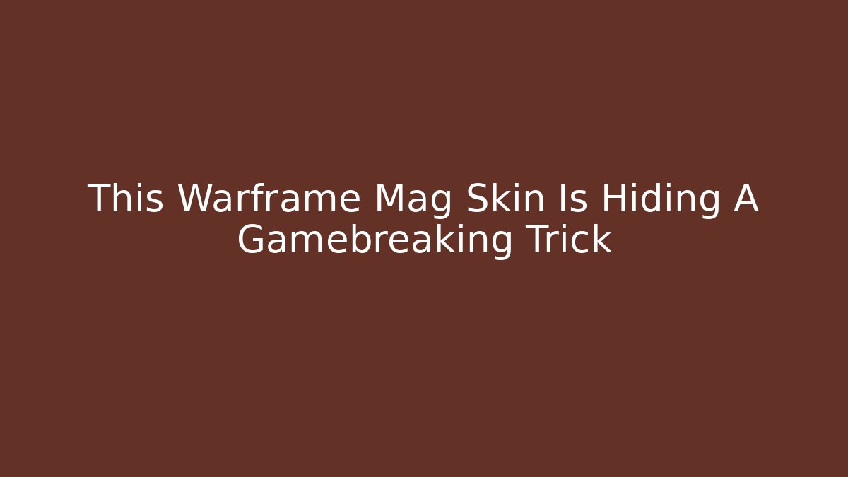 This Warframe Mag Skin Is Hiding A Gamebreaking Trick