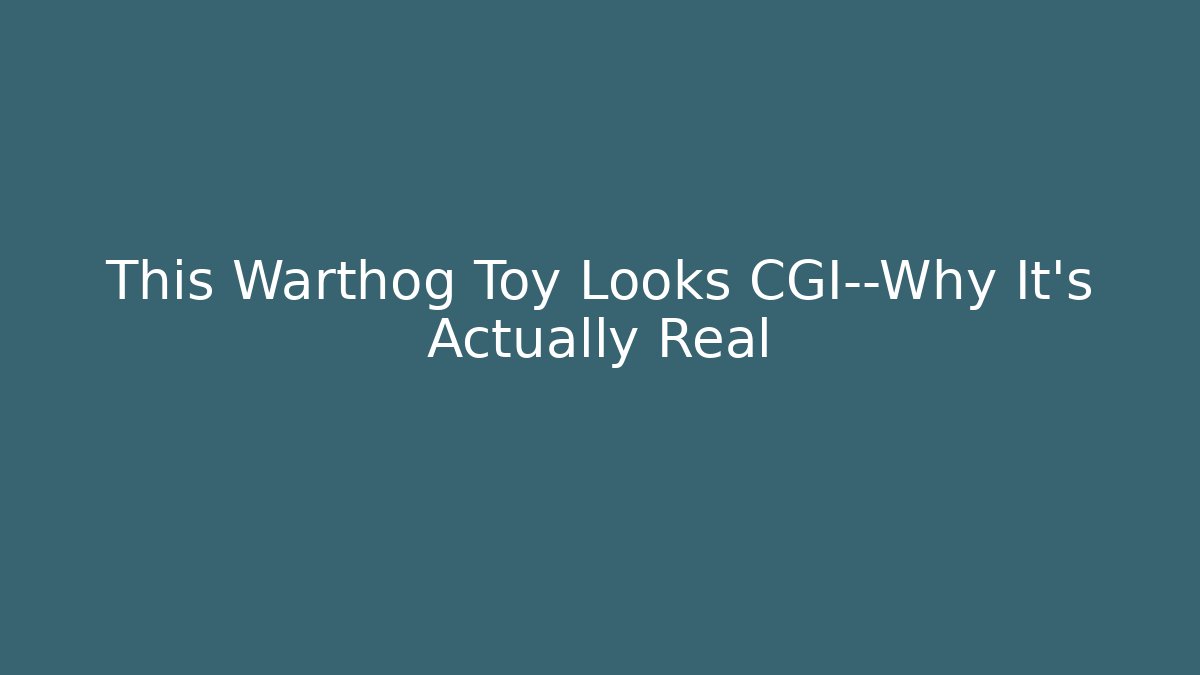 This Warthog Toy Looks CGI—Why It’s Actually Real