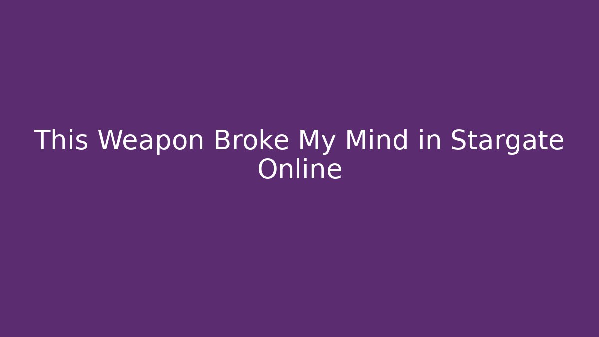 This Weapon Broke My Mind in Stargate Online