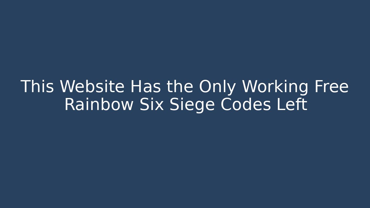 This Website Has the Only Working Free Rainbow Six Siege Codes Left