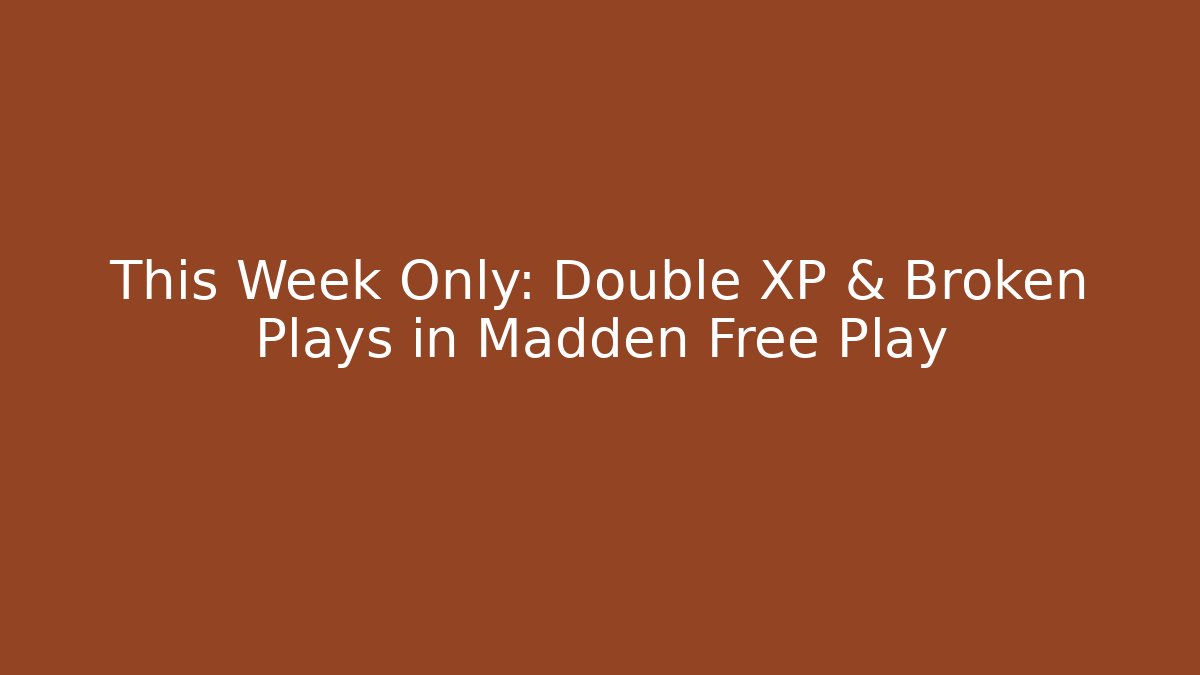 This Week Only: Double XP & Broken Plays in Madden Free Play - Vintage E-Juice