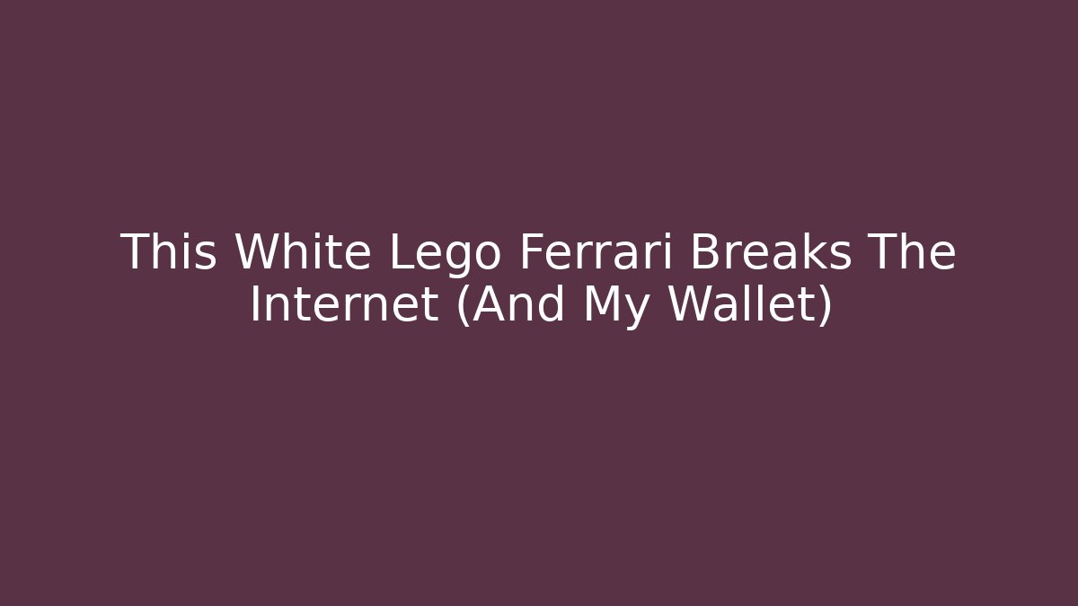 This White Lego Ferrari Breaks The Internet (And My Wallet)