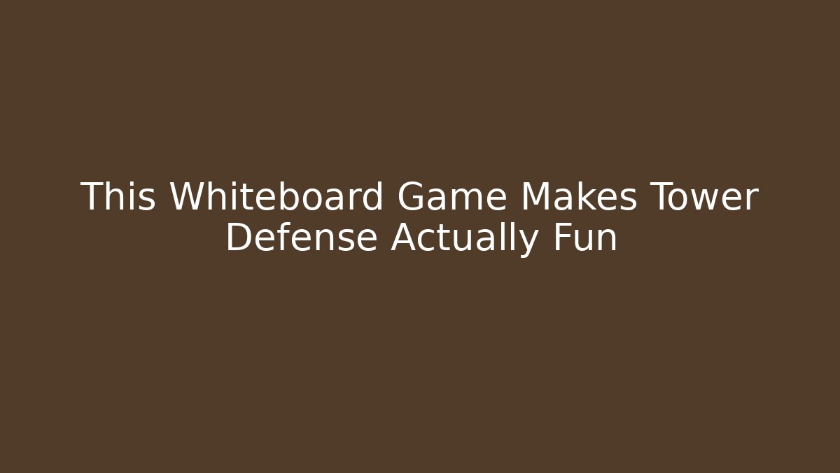 This Whiteboard Game Makes Tower Defense Actually Fun