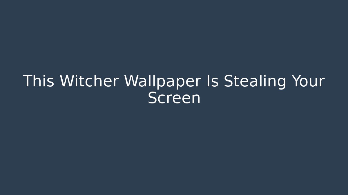 This Witcher Wallpaper Is Stealing Your Screen - Vintage E-Juice