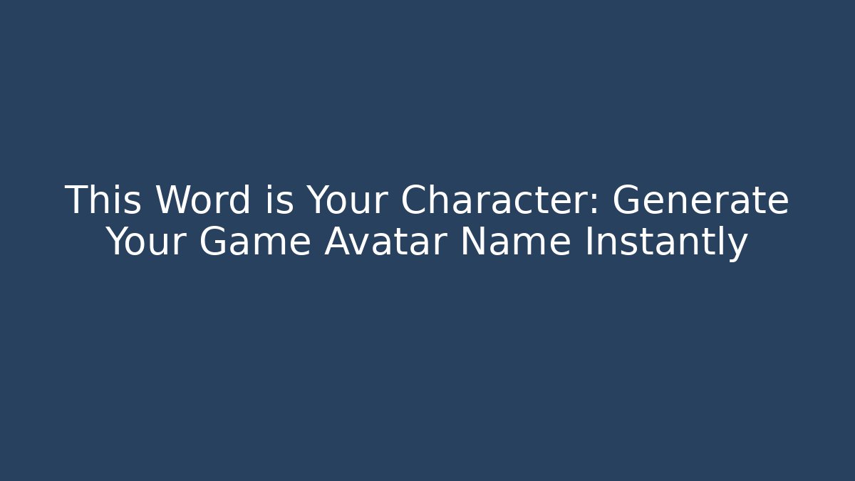 This Word is Your Character: Generate Your Game Avatar Name Instantly