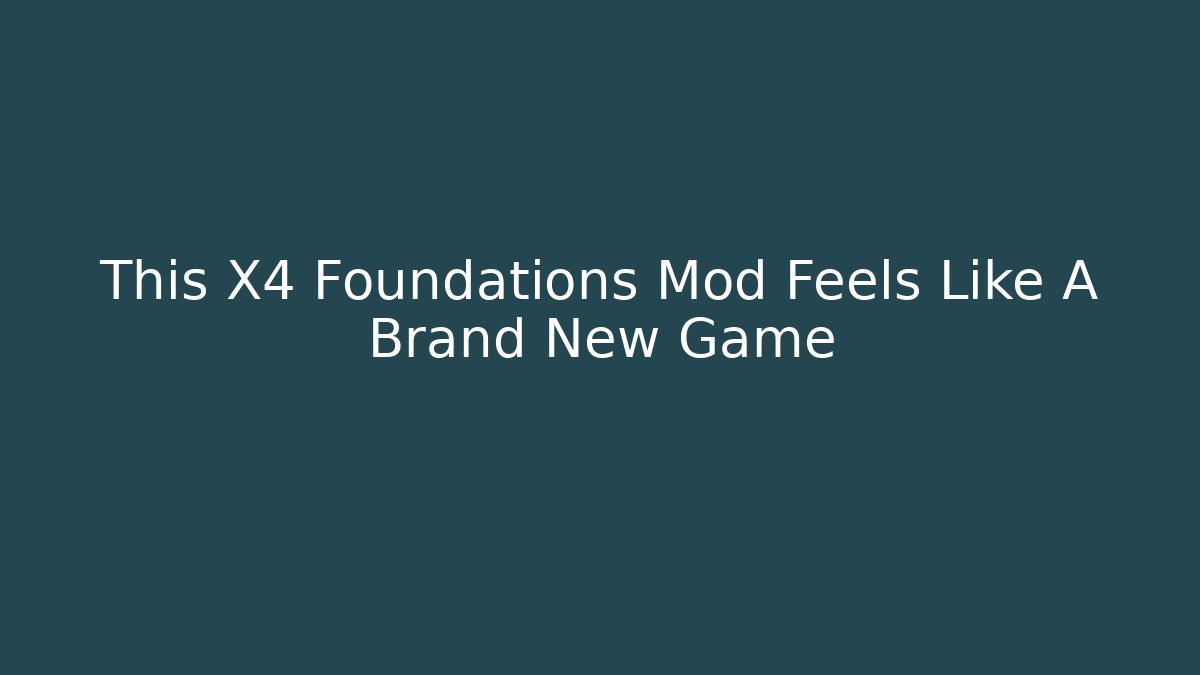 This X4 Foundations Mod Feels Like A Brand New Game