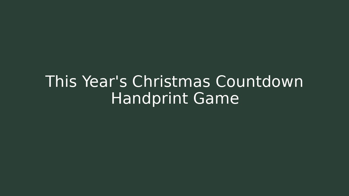 This Year's Christmas Countdown Handprint Game - Vintage E-Juice