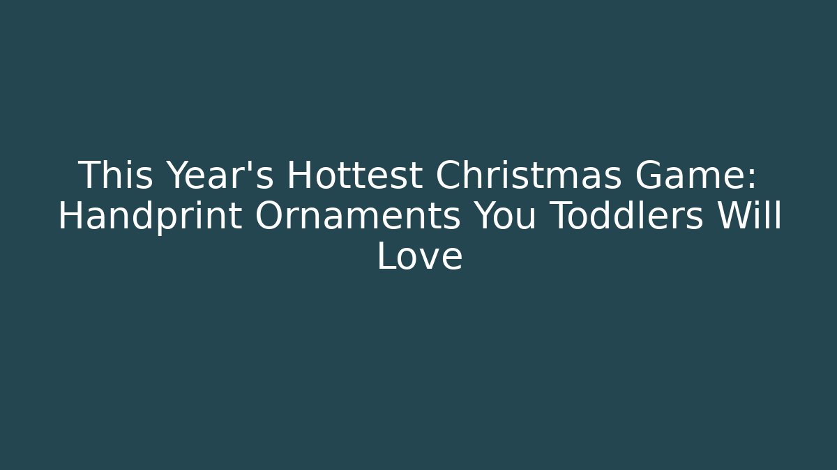 This Year's Hottest Christmas Game: Handprint Ornaments You Toddlers Will Love