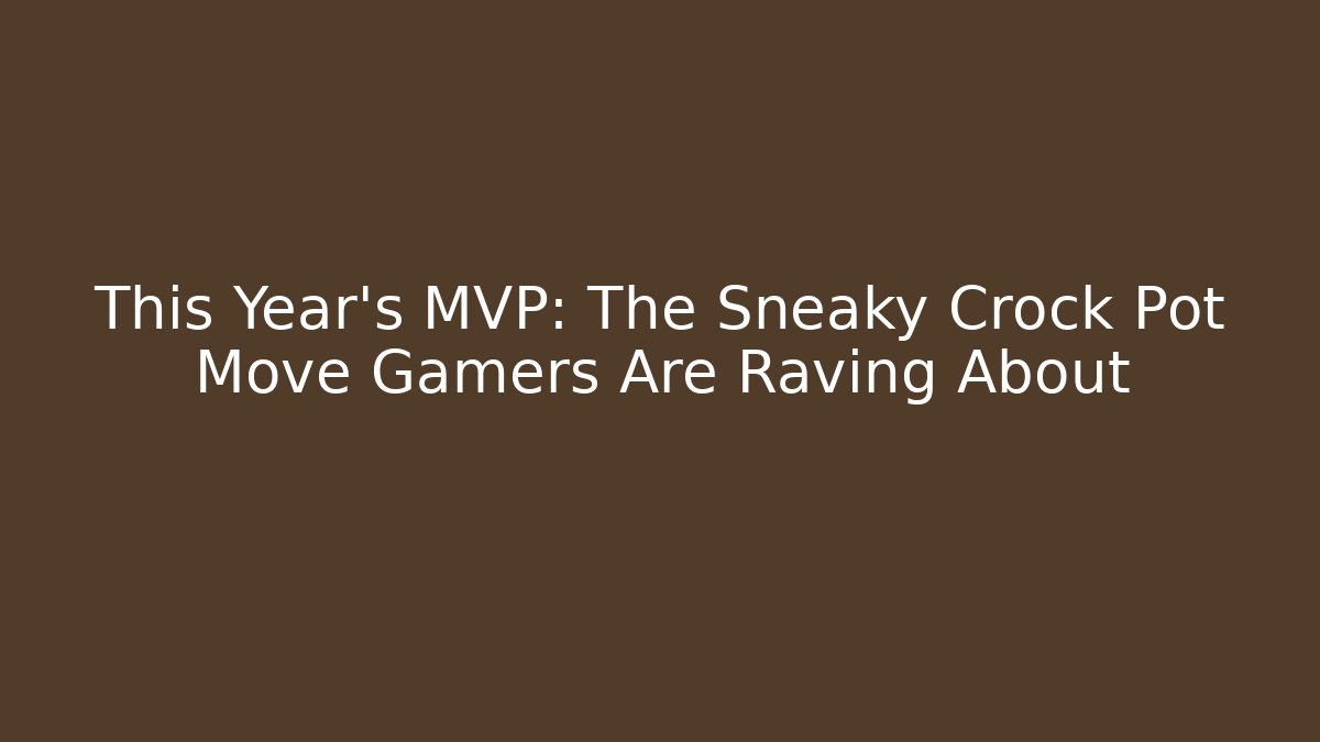This Year's MVP: The Sneaky Crock Pot Move Gamers Are Raving About