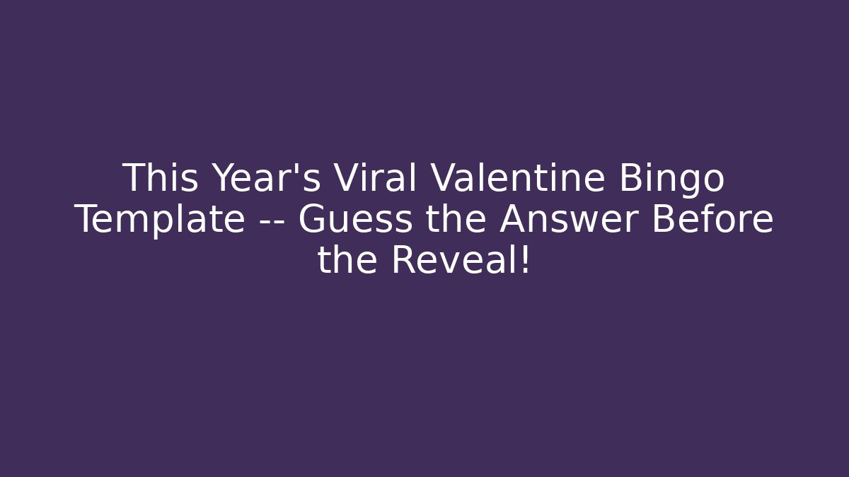 This Year's Viral Valentine Bingo Template — Guess the Answer Before the Reveal!