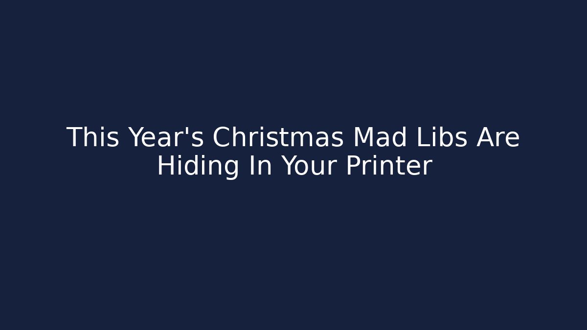 This Year’s Christmas Mad Libs Are Hiding In Your Printer