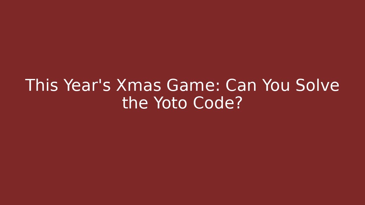 This Year’s Xmas Game: Can You Solve the Yoto Code?