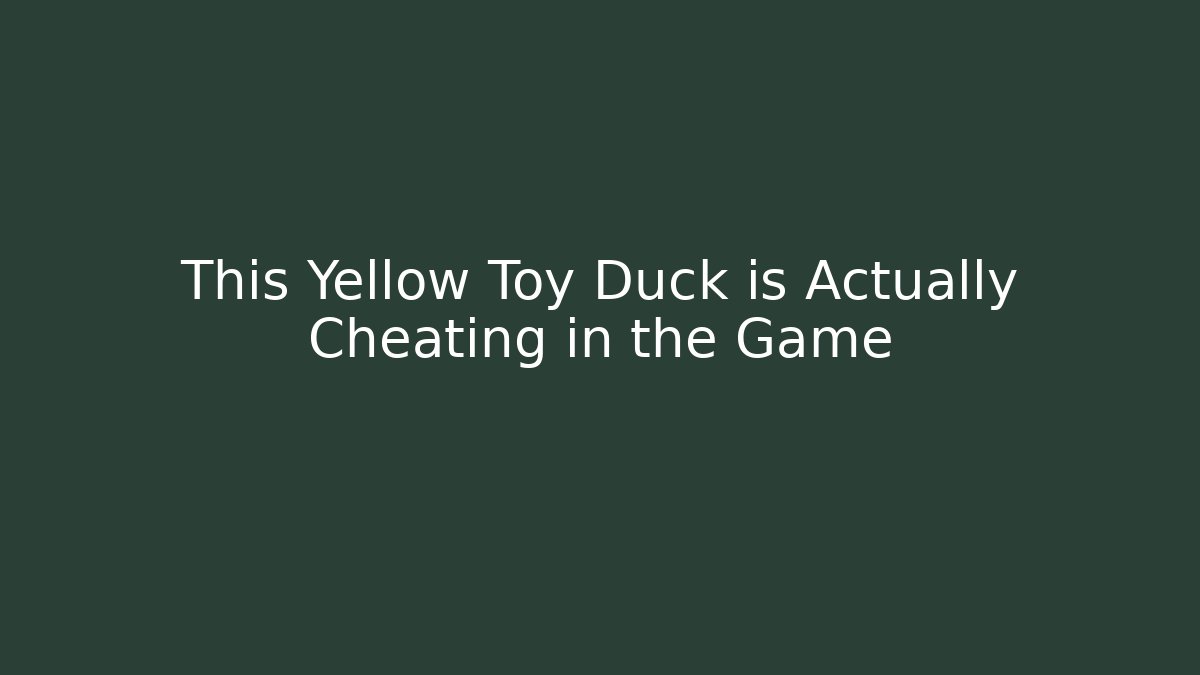 This Yellow Toy Duck is Actually Cheating in the Game