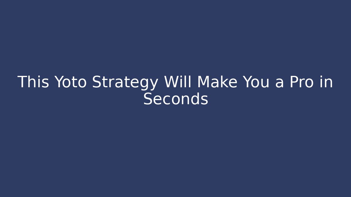 This Yoto Strategy Will Make You a Pro in Seconds