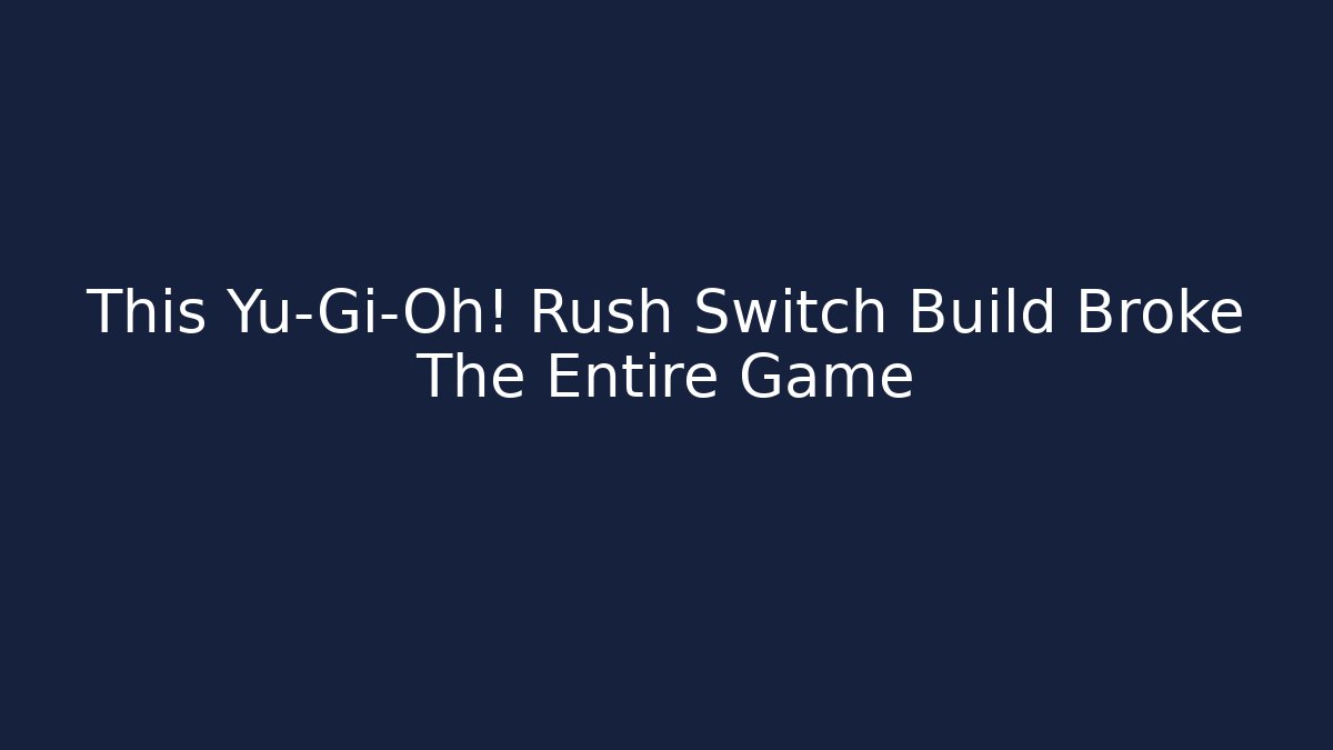 This Yu-Gi-Oh! Rush Switch Build Broke The Entire Game