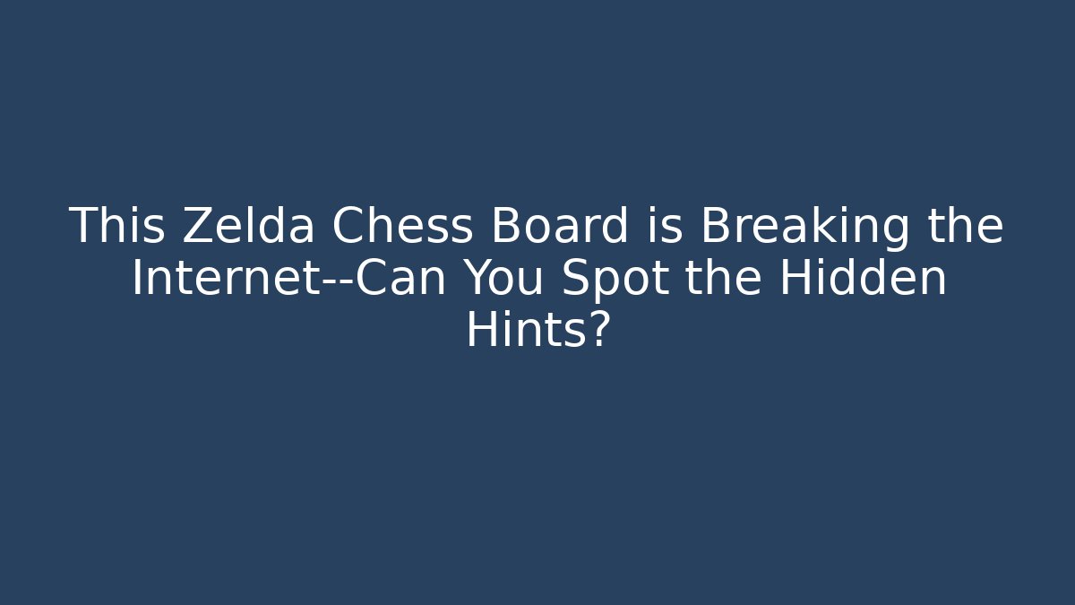 This Zelda Chess Board is Breaking the Internet—Can You Spot the Hidden Hints?