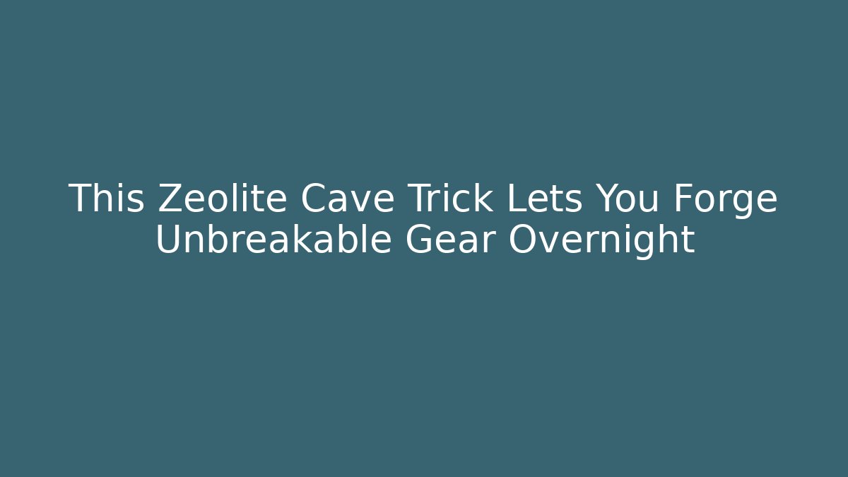 This Zeolite Cave Trick Lets You Forge Unbreakable Gear Overnight - Vintage E-Juice