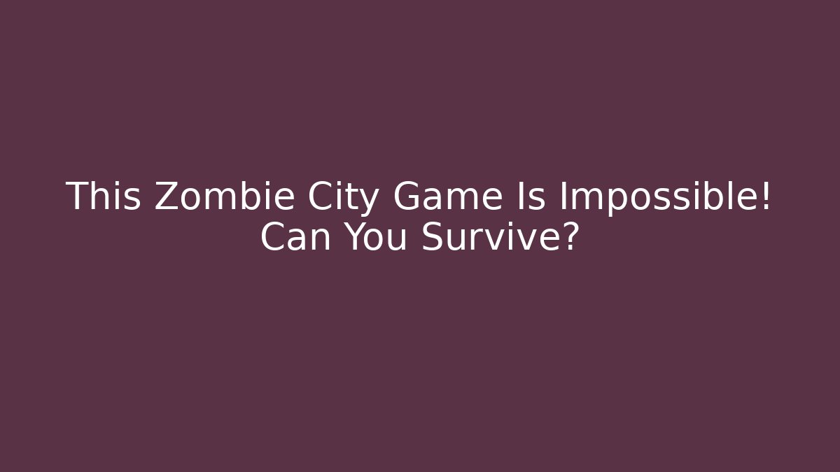 This Zombie City Game Is Impossible! Can You Survive?