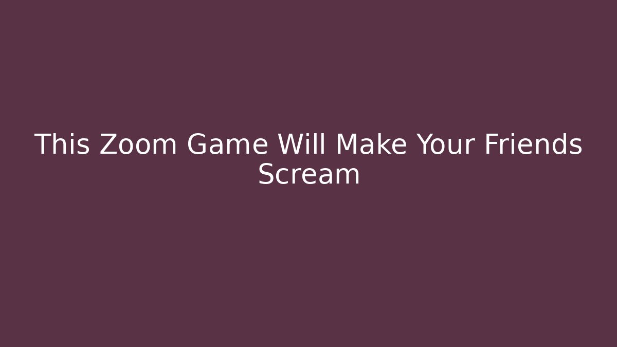This Zoom Game Will Make Your Friends Scream - Vintage E-Juice