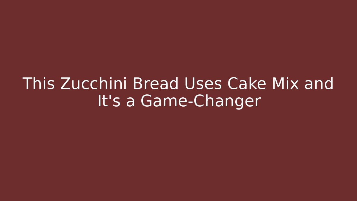 This Zucchini Bread Uses Cake Mix and It's a Game-Changer
