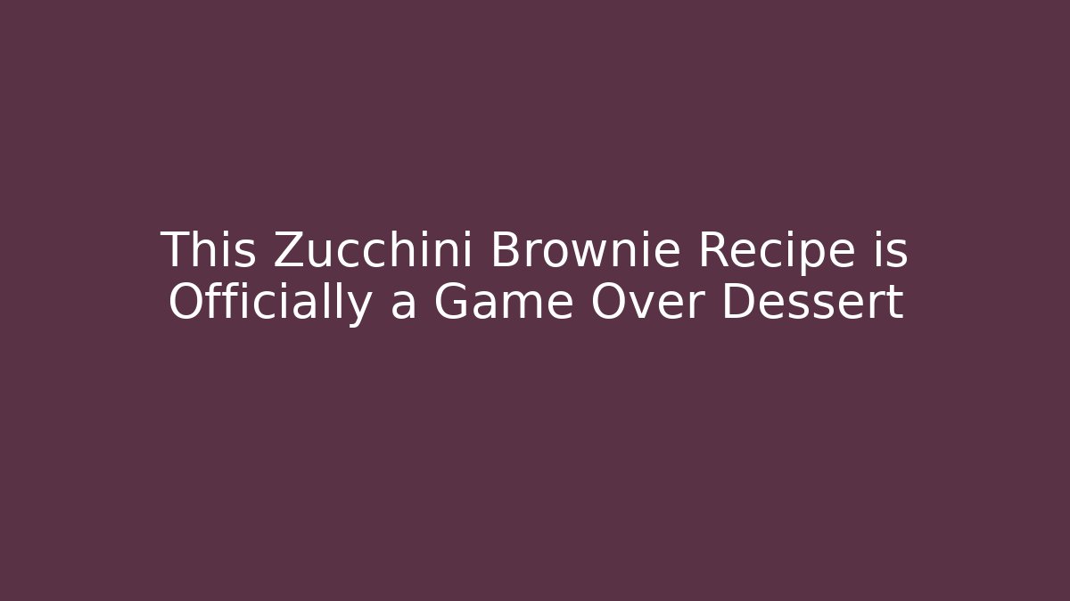 This Zucchini Brownie Recipe is Officially a Game Over Dessert