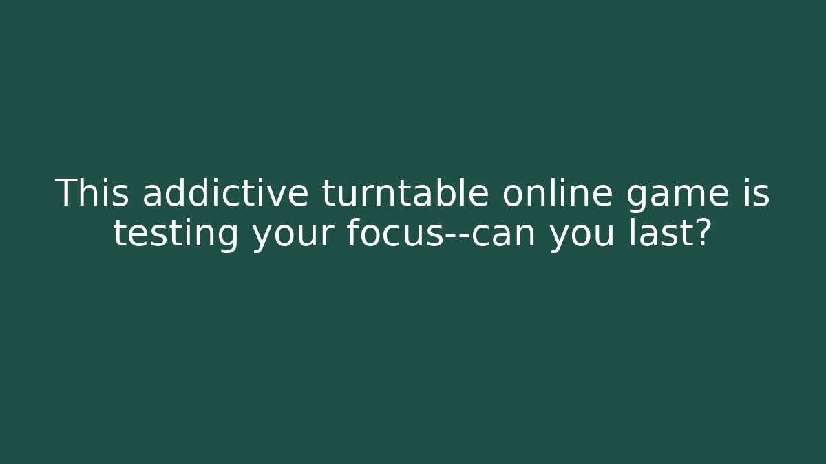This addictive turntable online game is testing your focus—can you last?