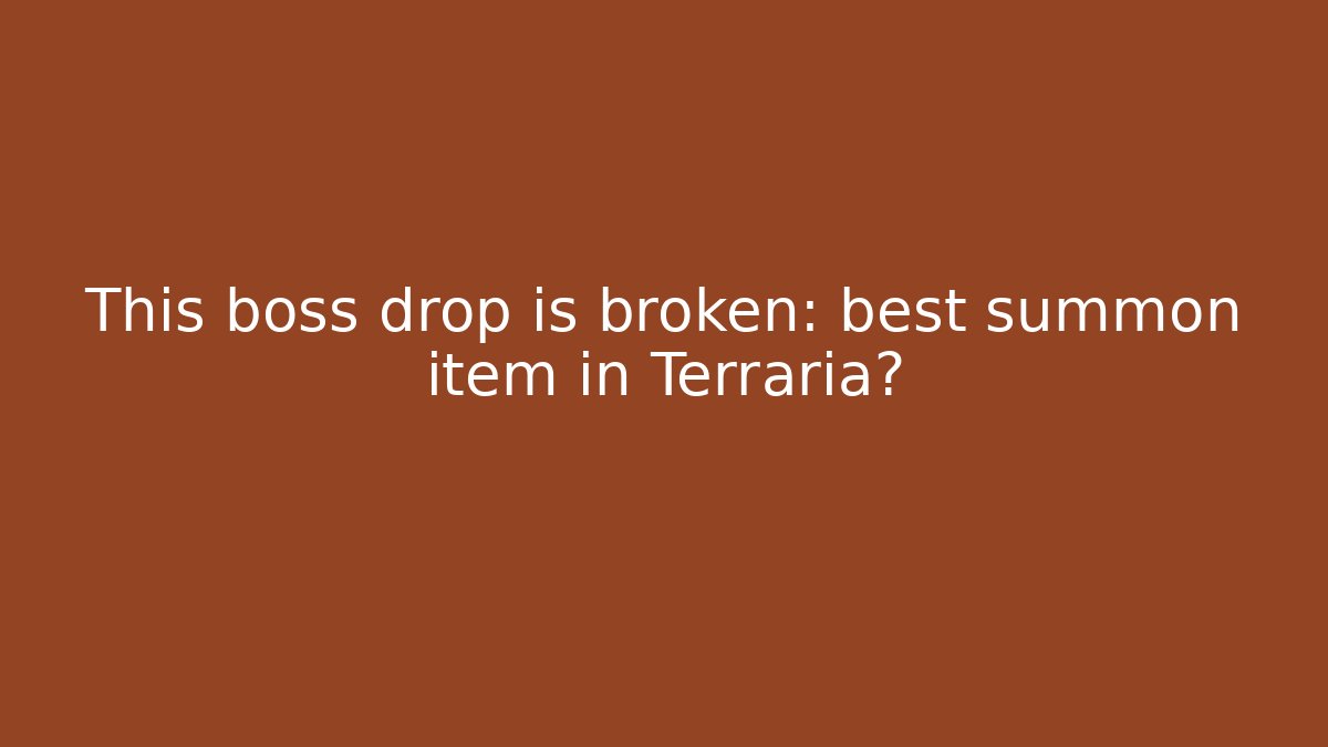 This boss drop is broken: best summon item in Terraria?