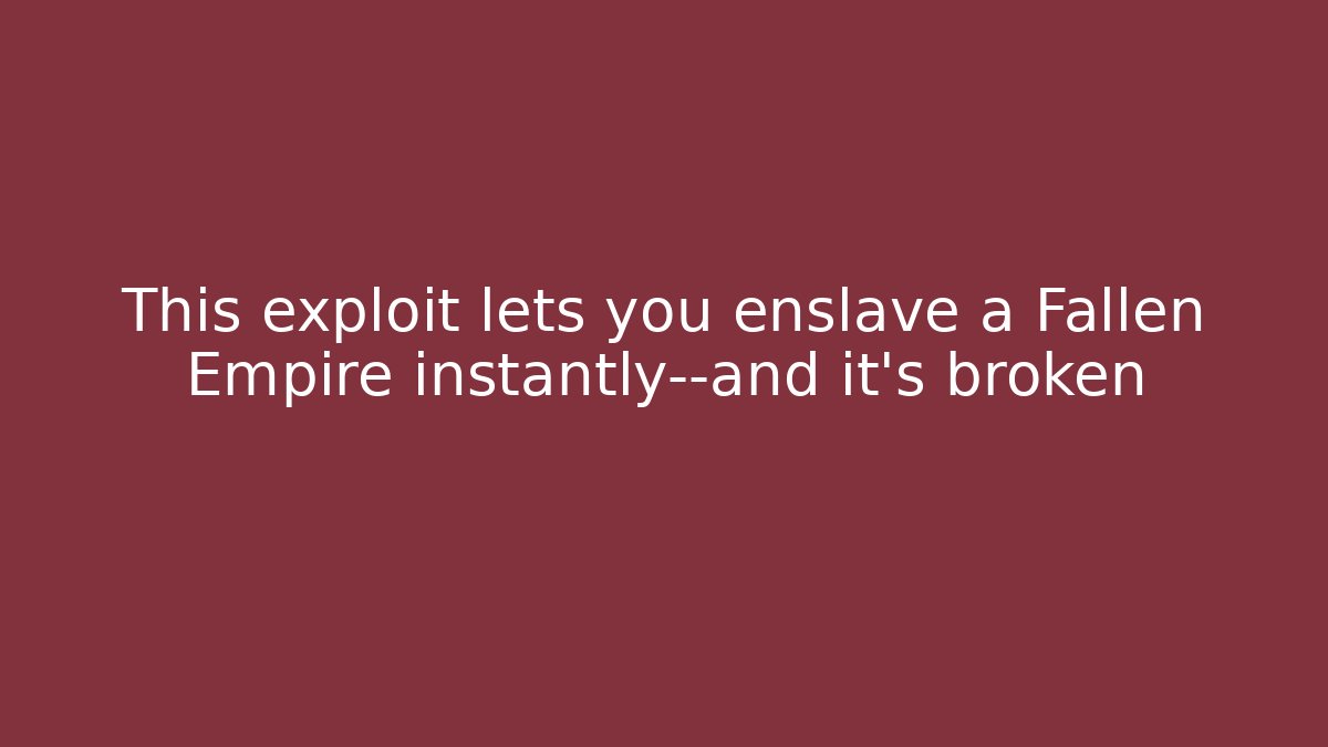 This exploit lets you enslave a Fallen Empire instantly—and it's broken - Vintage E-Juice