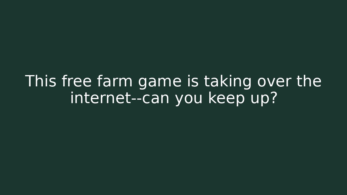This free farm game is taking over the internet—can you keep up?