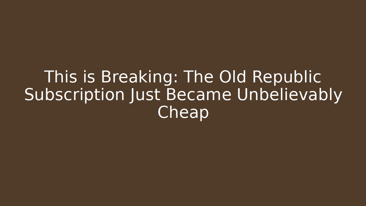 This is Breaking: The Old Republic Subscription Just Became Unbelievably Cheap