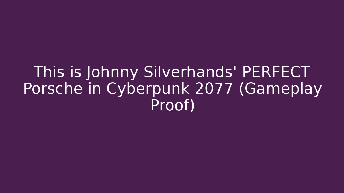 This is Johnny Silverhands' PERFECT Porsche in Cyberpunk 2077 (Gameplay Proof)