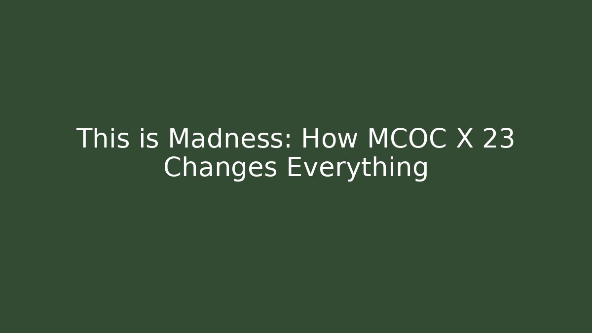 This is Madness: How MCOC X 23 Changes Everything - Vintage E-Juice