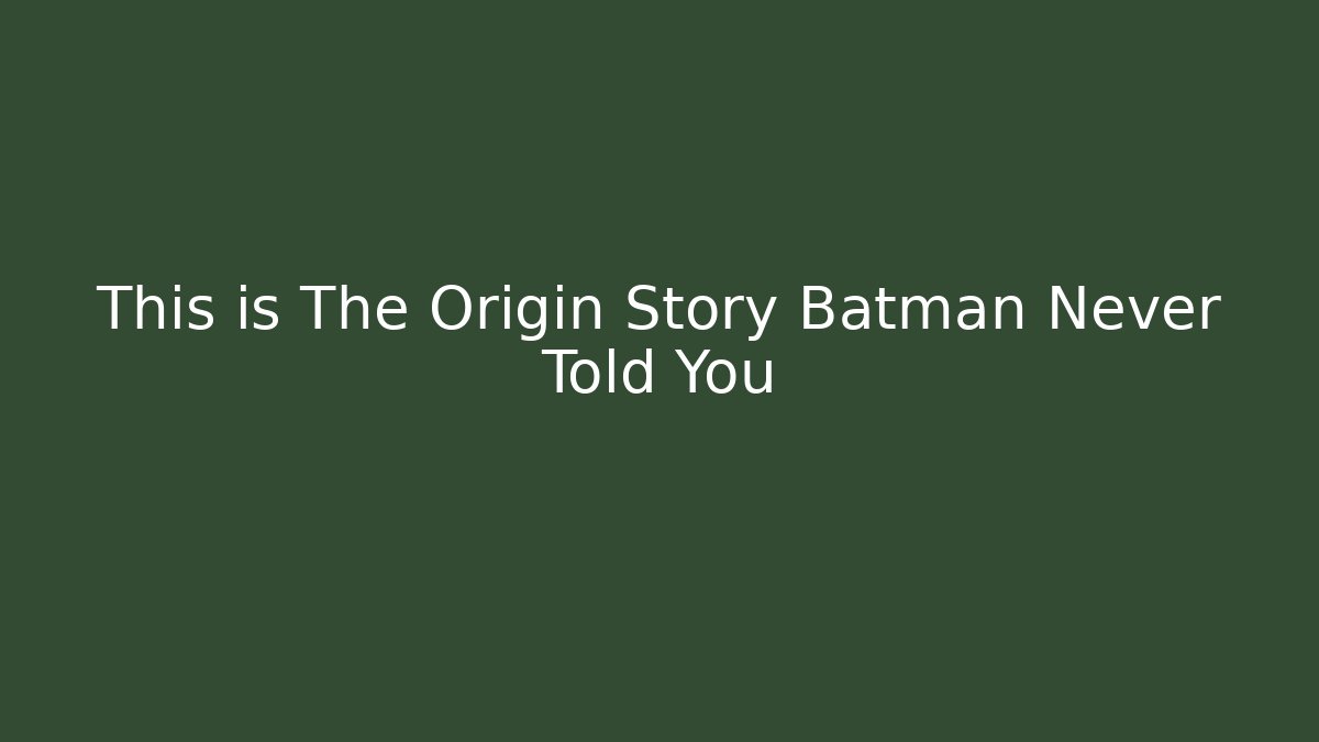 This is The Origin Story Batman Never Told You