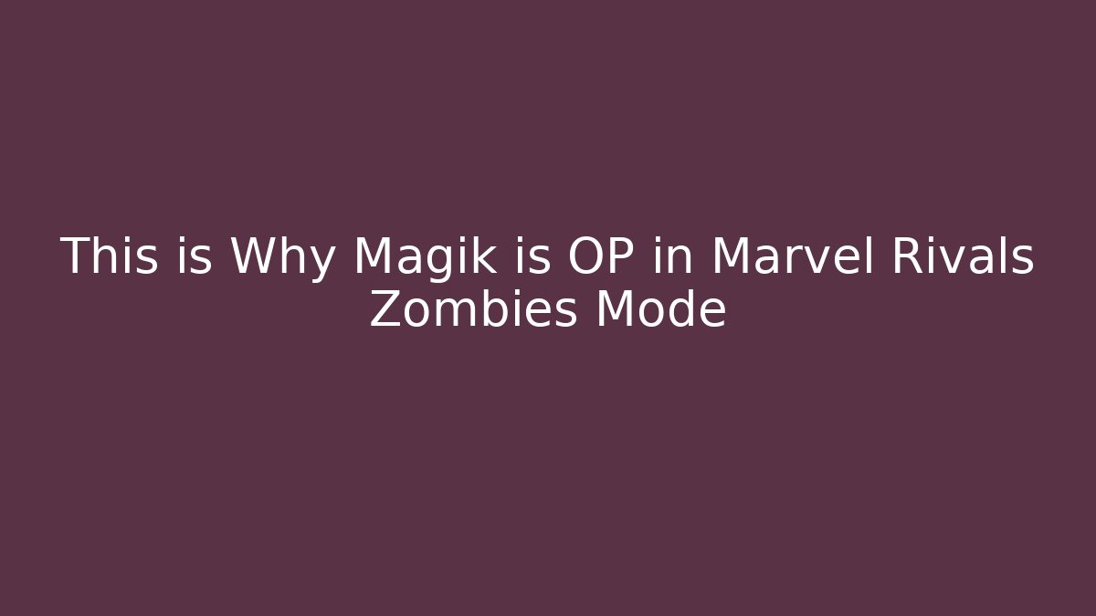 This is Why Magik is OP in Marvel Rivals Zombies Mode