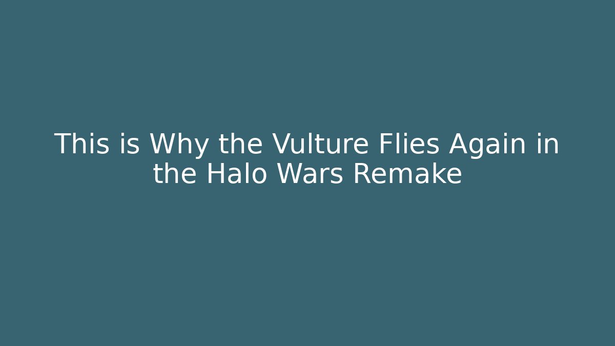 This is Why the Vulture Flies Again in the Halo Wars Remake